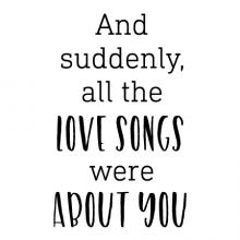 And suddenly, all the love songs were about you wall quotes vinyl lettering wall decal home decor vinyl stencil love marriage music