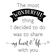 The Most Wonderful Thing I Decided To Do Was To Share My Heart And Love With You.