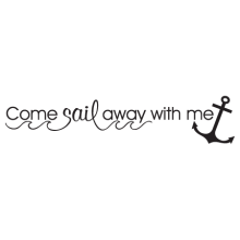 Come sail away with me anchor decal