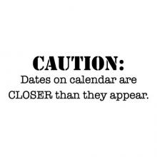 Caution: Dates on calendar are closer than they appear. funny office vinyl wall quotes vinyl lettering home office desk professional office decor planning plan ahead