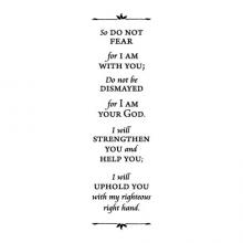 So do not fear for I am with you; Do not be dismayed for I am your God. I will strengthen you and help you; I will uphold you with my righteous right hand. faith religious prayer wall quotes vinyl decal art home decor