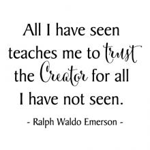 All I have seen teaches me to trust the Creator for all I have not seen. Ralph Waldo Emerson wall quotes vinyl lettering wall decal home decor vinyl stencil religious faith christian god jesus