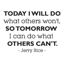 Today I will do what others won't so that tomorrow I can do what other's can't. -Jerry Rice wall quotes vinyl lettering wall decal home decor office professional sports football basketball baseball golf soccer