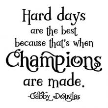 Hard days are the best because that's when champions are made - Gabby Douglas wall quotes vinyl lettering wall decal home decor sports train training workout gym gymnastics Olympics 