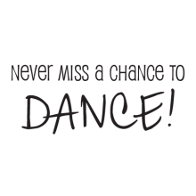 Never miss a chance to dance