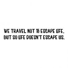 We travel not to escape life, but for life not to escape us. wall quotes vinyl lettering wall decal wanderlust vacation explore