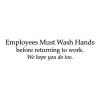 Employees must wash hands before returning to work. We hope you do too. wall quotes vinyl lettering funny office quote professional bathroom restroom washroom
