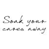 soak your cares away wall quotes vinyl lettering wall decal home decor vinyl stencil bathroom bath washroom restroom rub soaking master bath