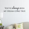 You've always been my dream come true wall quotes vinyl lettering wall decal love marriage wedding true love anniversary