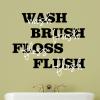 Wash Brush Floss Flush Wall Quotes Decal bath bathroom