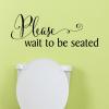 Please wait to be seated wall quotes vinyl lettering wall decal home decor bath bathroom restroom washroom toilet decor 