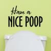 Have A Nice Poop wall quotes vinyl lettering wall decal home decor bath bathroom washroom restroom funny humor toilet