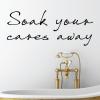 soak your cares away wall quotes vinyl lettering wall decal home decor vinyl stencil bathroom bath washroom restroom rub soaking master bath