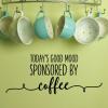 Today's good mood sponsored by coffee wall quotes vinyl lettering wall decal home decor vinyl stencil coffee bar inspiration need coffee