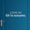 Come In We're Awesome Wall Quotes Decal, entryway, entry, door, front door, come in, 
