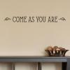Come As You Are Wall Quotes vinyl Decal entry welcome visit entryway