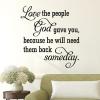 Love the people God gave you, because he will need them back someday. wall quotes vinyl lettering wall decal home decor religious family 