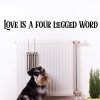 Love Is A Four Legged Word Wall Quotes™ Decal, pets, dog, unconditional love