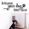 The Person Your Dog Thinks You Are Wall Quotes Decal, pet, inspiration, motivation, paw print