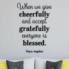 When we give cheerfully and accept gratefully everyone is blessed . Maya Angelou, inspirational, motivational, wall quotes vinyl wall decal 