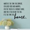Winter is the time for comfort. For good food and warmth, for the touch of a friendly hand and for a talk beside the first: it is the time for home. wall quotes vinyl lettering wall decal home decor 