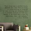 "That house was a perfect house, whether you like food or sleep, or story-telling or singing, or just sitting and thinking best, or a pleasant mixture of them all. Merely to be there was a cure for weariness, fear, and sadness."- J.R.R. Tolkein wall quote