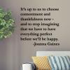 It’s up to us to choose contentment and thankfulness now - and to stop imagining that we have to have everything perfect before we’ll be happy. -Joanna Gaines wall quotes vinyl lettering wall decal home decor vinyl stencil fixer upper hgtv chip farmhouse