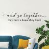 and so together they built a house they loved vinyl lettering wall decal home decor vinyl stencil home house love family