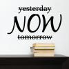 Not Yesterday NOW Not Tomorrow wall quote vinyl decal inspiration motivation get it done office home desk decor
