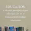 Education Is the most powerful weapon which  you can use to change the world. -Nelson Mandela