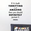 If it's both terrifying and amazing then you should definitely pursue it. -Erada- motivation motivational inspiration life goals