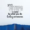 Your future is created by what you do today not tomorrow inspiration motivation wall quotes vinyl decal plan ahead be productive