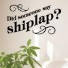 Did Someone Say Shiplap wall quotes vinyl decal fixer upper farmhouse magnolia home joanna gains chip gains demo day waco home decor