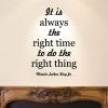 It is always the right time to do the right thing. Martin Luther King Jr. black history history mlk mlk jr famous people quotes wall quotes vinyl lettering decals inspiration motivation take the high ground