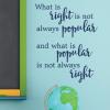What is right is not always popular and what is popular is not always right wall quotes vinyl lettering wall decal do what is right  inspirational