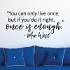 You can only live ones, but if you do it right, once is enough - Mae West wall quotes vinyl lettering wall decal inspiration yolo live a full life