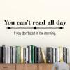 You can't read all day if you don't start in the morning wall quotes vinyl lettering wall decal book books reading library education