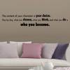 The content of your character is your choice. Day by day, what you choose, what you think and what you do is who you become. wall quotes vinyl lettering wall decal home decor inspiration
