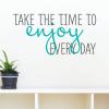 Take the time to enjoy every day wall quotes vinyl lettering wall decal inspiration