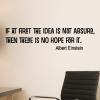 If at fist the idea is not absurd, then there is no hope for it. Albert Einstein wall quotes vinyl lettering wall decal home decor office decor professional funny inspiration