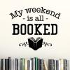 My weekend is all booked wall quotes vinyl lettering wall decal home decor read reading book shelf reading nook education literature pun funny