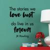 The stories we love best do live in us forever JK Rowling wall quotes vinyl lettering wall decal home decor vinyl stencil read reading book harry potter literature library classroom school teacher