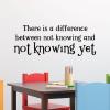 There is a difference between not knowing and not knowing yet wall quotes vinyl lettering wall decal home decor vinyl stencil kids learn teach classroom school 