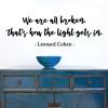 We are all broken. That's how the light gets in -Leonard Cohen wall quotes vinyl lettering wall decal home decor vinyl stencil inspiration cracked we all have faults