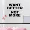 Want better not more wall quotes vinyl lettering wall decal home decor vinyl stencil office improve improvement do better
