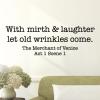 With mirth & laughter let old wrinkles come. The Merchant of Venice Act 1 Scene 1 wall quotes vinyl lettering wall decal home decor vinyl stencil shakespeare play 