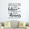 The future belongs to Those Who Believe In The Beauty Of Their Dreams Eleanor Roosevelt  wall quotes vinyl lettering wall decal home decor vinyl stencil first lady 