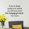 If you’re always trying to be normal you will never know how amazing you can be -Maya Angelou wall quotes vinyl lettering wall decal home decor inspiring inspiration author poet