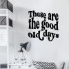 These are the good old days vinyl decal home decor wall art