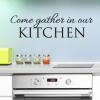 Come gather in our KITCHEN wall quotes vinyl decal, family, dining room, party, entertain